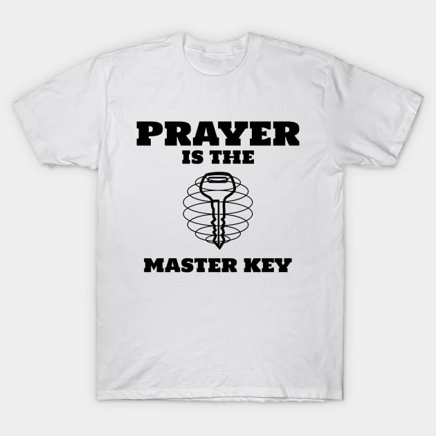 Prayer Is The Master Key T-Shirt by GraceFieldPrints